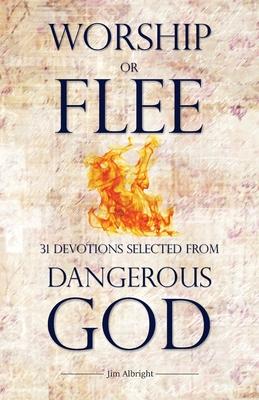 Worship or Flee: 31 Devotions Selected from DANGEROUS GOD