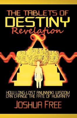 The Tablets of Destiny Revelation: How Long-Lost Anunnaki Wisdom Can Change The Fate of Humanity