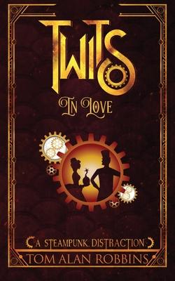 Twits in Love: A Steampunk Distraction