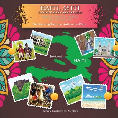 Haiti, Hayti, Ayiti, Land of Many Mountains /Haiti, Hayti, Ayiti, T Ki Gen Anpil Mn- (English-Creole Bilingual)