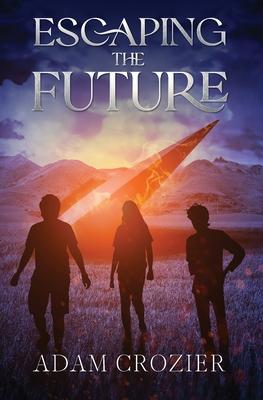 Escaping the Future: A Middle Grade Time Travel Adventure