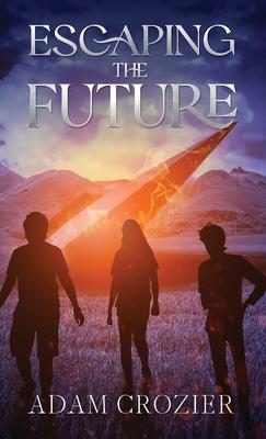 Escaping The Future: A Middle Grade Time Travel Adventure