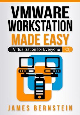 VMware Workstation Made Easy: Virtualization for Everyone