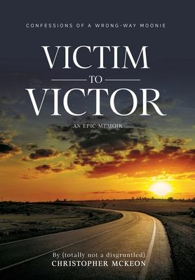 Victim to Victor: Confessions of a Wrong-way Moonie