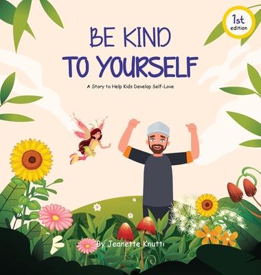 Be Kind To Yourself: A story to help kids develop self-love