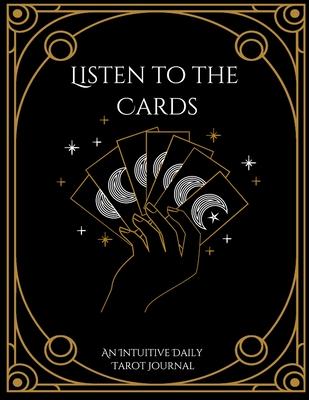 Listen to the Cards: An Intuitive Daily Tarot Journal