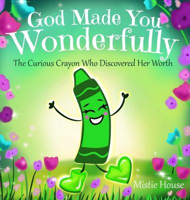 God Made You Wonderfully: The Curious Crayon Who Discovered Her Worth (In God's Image Kids Christian Book Psalm 139)