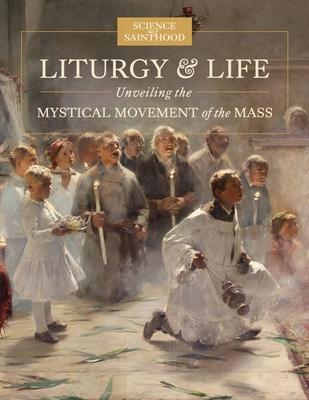 Liturgy & Life: Unveiling the Mystical Movement of the Mass