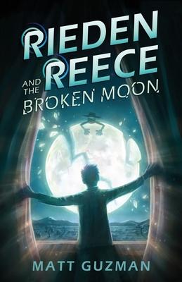 Rieden Reece and the Broken Moon: Mystery, Adventure and a Thirteen-Year-Old Hero's Journey. (Middle Grade Science Fiction and Fantasy. Book 1 of 7 Bo