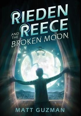 Rieden Reece and the Broken Moon: Mystery, Adventure and a Thirteen-Year-Old Hero's Journey. (Middle Grade Science Fiction and Fantasy. Book 1 of 7 Bo