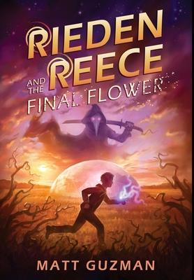 Rieden Reece and the Final Flower: Mystery, Adventure and a Thirteen-Year-Old Hero's Journey. (Middle Grade Science Fiction and Fantasy. Book 2 of 7 B