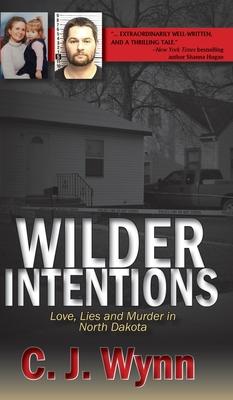 Wilder Intentions: Love, Lies and Murder in North Dakota