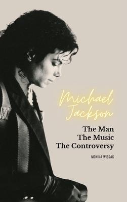 Michael Jackson: The Man, the Music, the Controversy