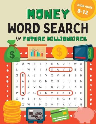 Money Word Search for Kids Ages 8-12: 100 Puzzles on Earning, Saving, and Investing for Future Millionaires