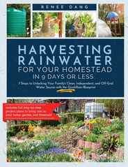 Harvesting Rainwater for Your Homestead in 9 Days or Less: 7 Steps to Unlocking Your Family's Clean, Independent, and off-Grid Water Source with the Q Subscription