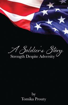 A Soldier's Story: Strength Despite Adversity