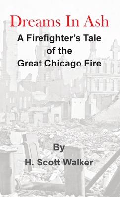 Dreams In Ash: A firefighters tale of the great Chicago fire