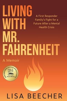 Living with Mr. Fahrenheit: A First Responder Family's Fight for a Future After a Mental Health Crisis