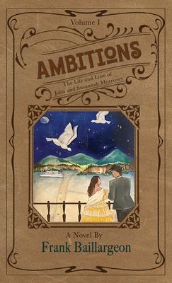 Ambitions: The Life and Love of John and Susannah Morrissey