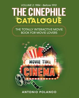 The Cinephile Catalogue: The Totally Interactive Movie Book for Movie Lovers - Volume 2: 1984 - Before 1910