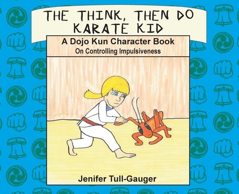 The Think, Then Do Karate Kid: A Dojo Kun Character Book on Controlling Impulsiveness