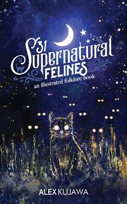 31 Supernatural Felines: An Illustrated Folklore Book