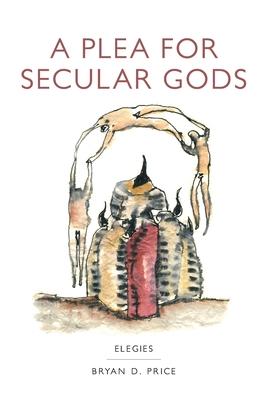 A Plea for Secular Gods: Elegies