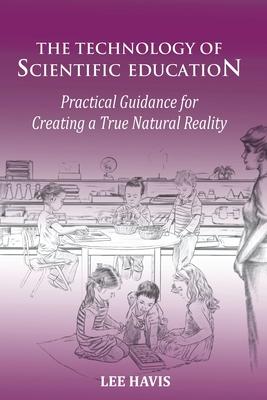 The Technology of Scientific Education: Practical Guidance for Creating a True Natural Reality