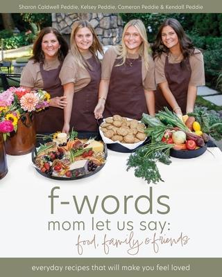 f-words mom let us say: everyday recipes that will make you feel loved