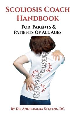 Scoliosis Coach Handbook: How to: Understand, Choose Care For And Manage Scoliosis