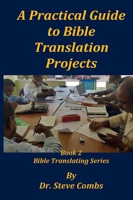 A Practical Guide to Bible Translation Projects: Book 2: Bible Translating Series