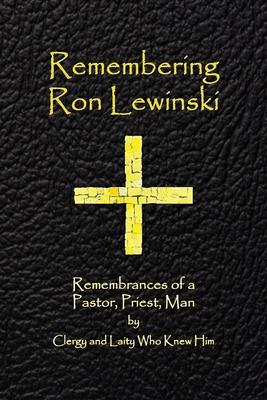 Remembering Ron Lewinski: Remembrances of a Pastor, Priest, and Man