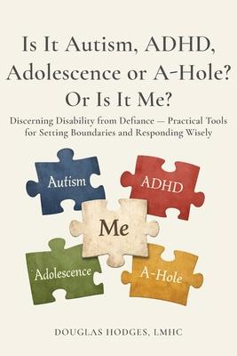Is it Autism, ADHD, Adolescence, or A-hole...Or Is It Me?: Discerning Disability from Defiance -- Practical Tools for Setting Boundaries and Respondin Subscription