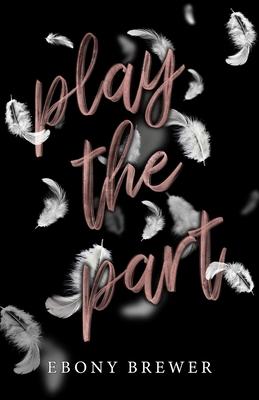 Play the Part: A Dark Second Chance Romance