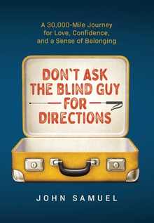 Don't Ask the Blind Guy for Directions: A 30,000-Mile Journey for Love, Confidence and a Sense of Belonging