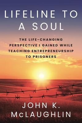 Lifeline to a Soul: The Life-Changing Perspective I Gained While Teaching Entrepreneurship to Prisoners