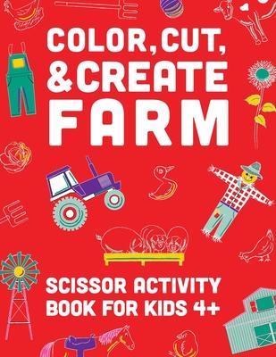 Color, Cut, & Create Farm: Scissor craft activity book for kids