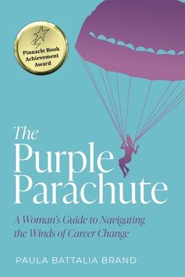 The Purple Parachute: A Woman's Guide to Navigating the Winds of Career Change