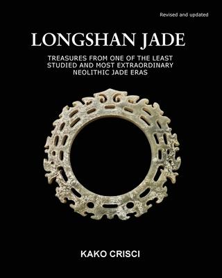 Longshan Jade: Treasures from one of the least studied and most extraordinary neolithic jade eras