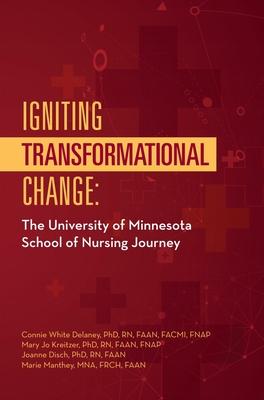 Igniting Transformational Change:: The University of Minnesota School of Nursing Journey