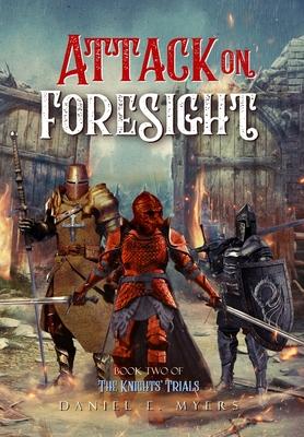 Attack on Foresight: Book II of The Knights' Trials