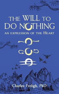 The Will to Do Nothing: An expression of the Heart