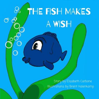 The Fish Makes a Wish: A Children's Book About Kindness and Wishing The Best for Others