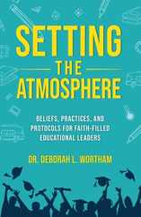 Setting the Atmosphere: Beliefs, Practices, and Protocols for Faith-Filled Educational Leaders Subscription