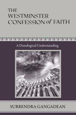 The Westminster Confession of Faith: A Doxological Understanding