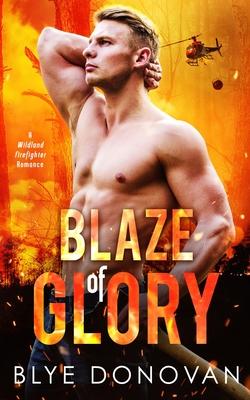 Blaze of Glory: A Wildland Firefighter Romance