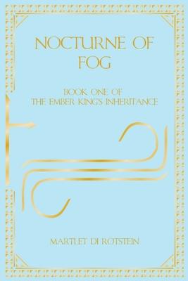 Nocturne of Fog: Book One of the Ember King's Inheritance