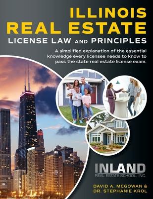 Illinois Real Estate License Law and Principles: A Simplified Explanation of the Essential Knowledge Every Licensee Needs to Know to Pass the State Re