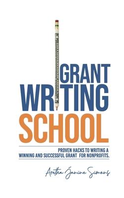 Grant Writing School: Proven Hacks To Writing A Winning And Successful Grant For Nonprofits