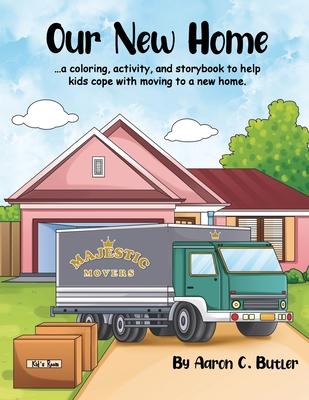 Our New Home: A coloring, activity, and storybook to help kids cope with moving to a new home.